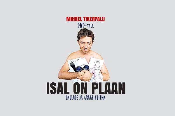 Mihkel Tikerpalu Dad- talk ''Isal on plaan''